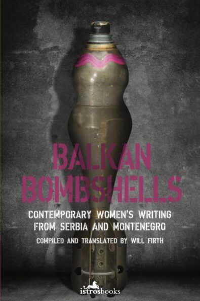 Balkan Bombshells, Contemporary Women’s Writing from Serbia and Montenegro, 2023, ISBN 978-1-912545-84-1
